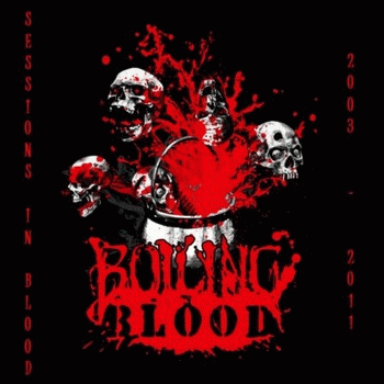 Boiling Blood (GER) : Sessions in Blood (2003-2011)